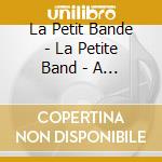 La Petit Bande - La Petite Band - A Portrait (3 Cd) cd