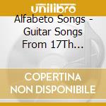 Alfabeto Songs - Guitar Songs From 17Th Century Italy cd