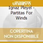 Ignaz Pleyel - Partitas For Winds cd musicale di Ignaz Joseph Pleyel