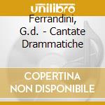Ferrandini, G.d. - Cantate Drammatiche cd musicale di Ferrandini, G.d.