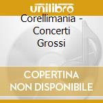 Corellimania - Concerti Grossi cd