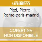 Pitzl, Pierre - Rome-paris-madrid cd musicale di Pitzl, Pierre
