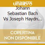 Johann Sebastian Bach Vs Joseph Haydn 1788-90 - B Kuijken, W Kuijken cd musicale di Johann Sebastian Bach Vs Franz Joseph Haydn 1788