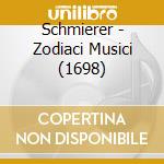 Schmierer - Zodiaci Musici (1698) cd musicale di Schmierer