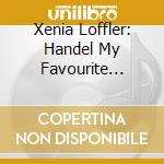 Xenia Loffler: Handel My Favourite Instrument cd musicale di Xenia Loffler