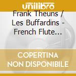 Frank Theuns / Les Buffardins - French Flute Concertos: Leclair, Blavet, Buffardin, Naudot cd musicale di Les Buffardins