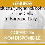 Dieltiens/junghanel/kohnen - The Cello In Baroque Italy (2 Cd) cd