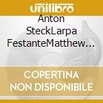 Anton SteckLarpa FestanteMatthew Halls - Violin Concerto cd musicale di Anton SteckLarpa FestanteMatthew Halls