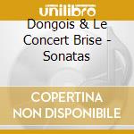 Dongois & Le Concert Brise - Sonatas cd musicale di Dongois & Le Concert Brise