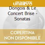 Dongois & Le Concert Brise - Sonatas cd