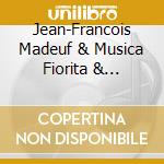 Jean-Francois Madeuf & Musica Fiorita & Daniela Dolci - Sonate E Concerti Grossi cd musicale di Jean