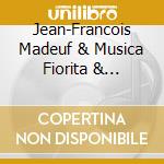 Jean-Francois Madeuf & Musica Fiorita & Daniela Dolci - Sonate E Concerti Grossi cd