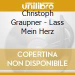 Christoph Graupner - Lass Mein Herz cd musicale di Christopher Graupner