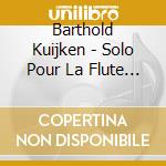 Barthold Kuijken - Solo Pour La Flute Traversiere cd musicale