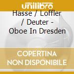 Hasse / Loffler / Deuter - Oboe In Dresden cd musicale