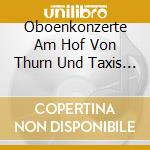 Oboenkonzerte Am Hof Von Thurn Und Taxis / Various cd