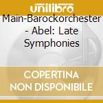 Main-Barockorchester - Abel: Late Symphonies cd musicale