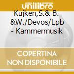 Kujken,S.& B. &W./Devos/Lpb - Kammermusik cd musicale