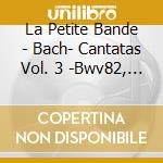 La Petite Bande - Bach- Cantatas Vol. 3 -Bwv82, 178, 102: Kuijken (Sacd) cd musicale di Bach