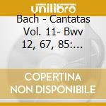 Bach - Cantatas Vol. 11- Bwv 12, 67, 85: Kuijken (Sacd) cd musicale di Samann/Noskaiova/Genz/Crabben/La Petite Bande