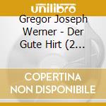 Gregor Joseph Werner - Der Gute Hirt (2 Cd) cd musicale