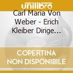 Carl Maria Von Weber - Erich Kleiber Dirige Valzer Ed Ouvertures cd musicale di Kleiber erich 23 32