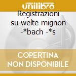 Registrazioni su welte mignon -*bach -*s cd