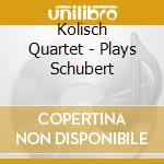 Kolisch Quartet - Plays Schubert cd