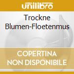 Trockne Blumen-Floetenmus cd musicale di Blumen Trockne