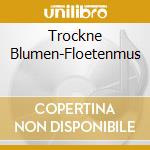 Trockne Blumen-Floetenmus