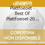 Plattfoeoet - Best Of Plattfoeoet-20 Ja cd musicale di Plattfoeoet