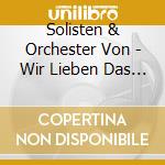 Solisten & Orchester Von - Wir Lieben Das Froehliche cd musicale di Solisten & Orchester Von