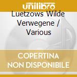 Luetzows Wilde Verwegene / Various cd musicale