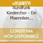 Rundfunk Kinderchor - Ein Maennlein Steht Im Walde cd musicale di Rundfunk Kinderchor