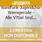 Rundfunk-Jugendchor Wernigerode - Alle V?Gel Sind Schon Da cd