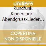 Rundfunk Kinderchor - Abendgruss-Lieder Zur Guten Nacht cd