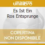 Es Ist Ein Ros Entsprunge cd