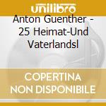 Anton Guenther - 25 Heimat-Und Vaterlandsl cd