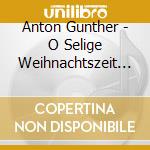 Anton Gunther - O Selige Weihnachtszeit (Originalaufnahmen) cd