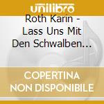 Roth Karin - Lass Uns Mit Den Schwalben Ziehn cd