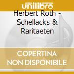 Herbert Roth - Schellacks & Raritaeten cd