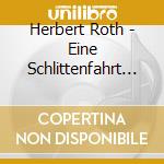 Herbert Roth - Eine Schlittenfahrt Durch Den... cd musicale di Herbert Roth