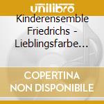 Kinderensemble Friedrichs - Lieblingsfarbe Bunt cd musicale di Kinderensemble Friedrichs