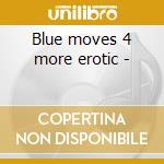 Blue moves 4 more erotic - cd