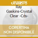 Ray Gaskins-Crystal Clear -Cds- cd
