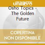 Osho Topics - The Golden Future cd