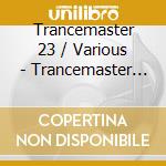 Trancemaster 23 / Various - Trancemaster 23 / Various cd