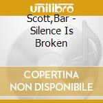 Scott,Bar - Silence Is Broken cd