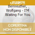 Bernreuther, Wolfgang - I'M Waiting For You cd musicale di Bernreuther, Wolfgang