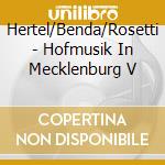 Hertel/Benda/Rosetti - Hofmusik In Mecklenburg V cd
